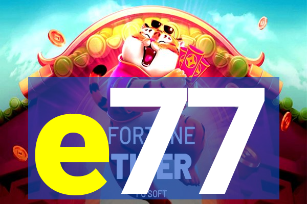 e77