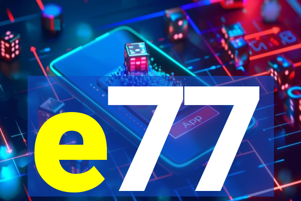 e77