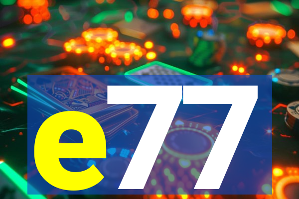 e77