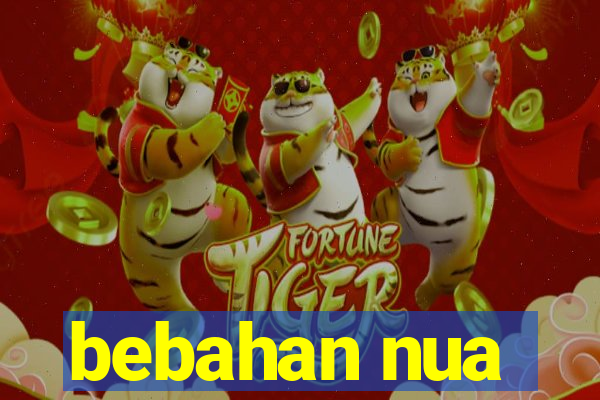 bebahan nua