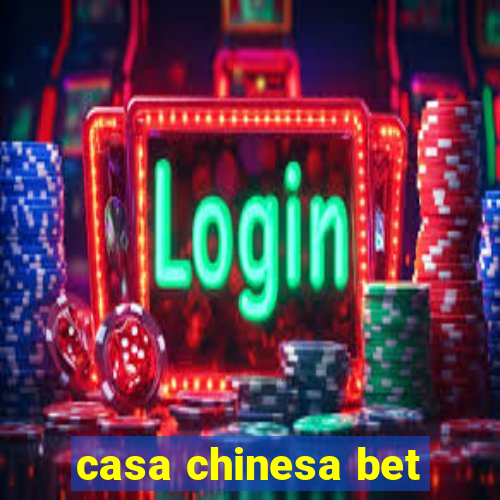 casa chinesa bet