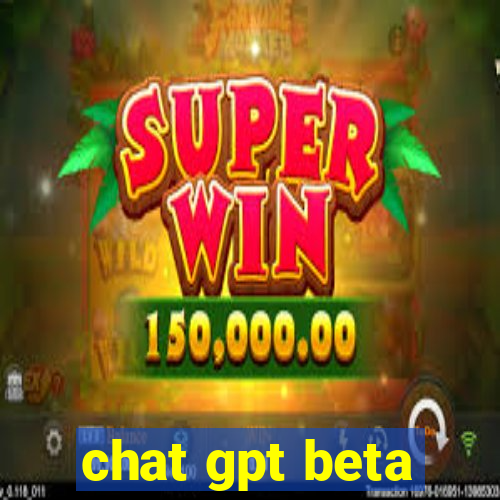 chat gpt beta