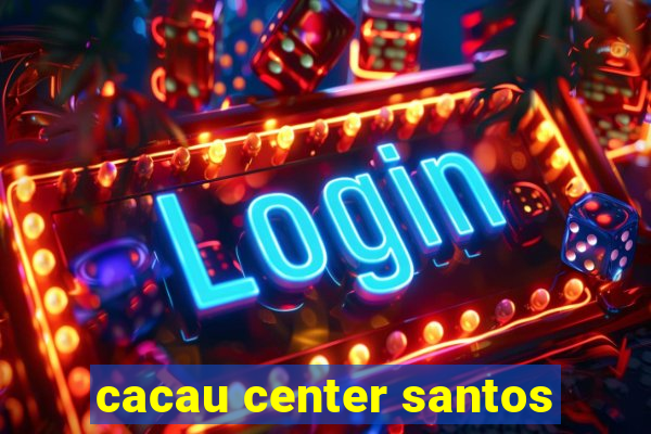 cacau center santos