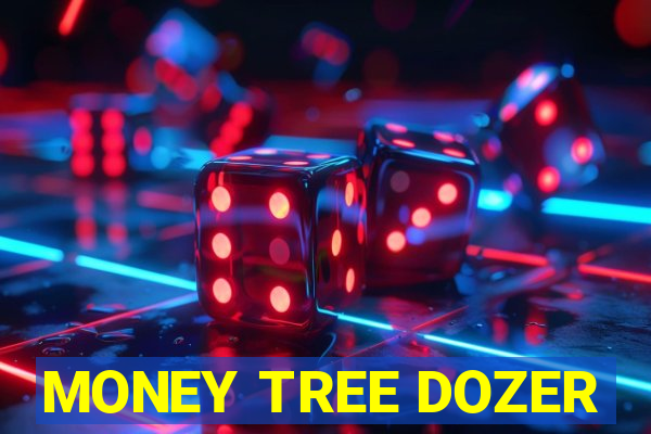 MONEY TREE DOZER