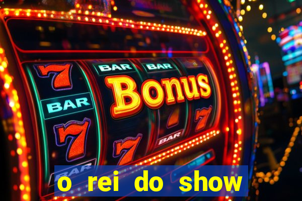 o rei do show filme completo dublado drive