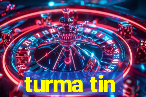 turma tin