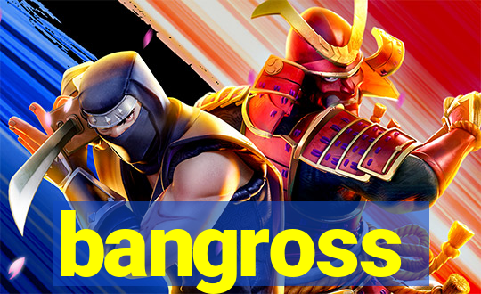 bangross