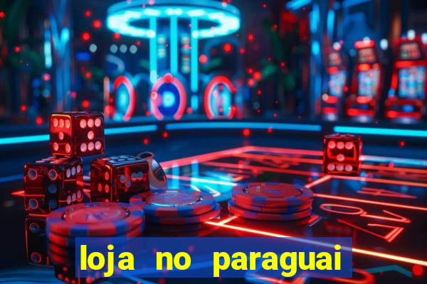 loja no paraguai que entrega no brasil