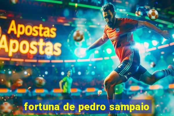 fortuna de pedro sampaio