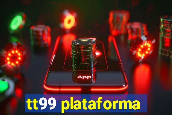 tt99 plataforma