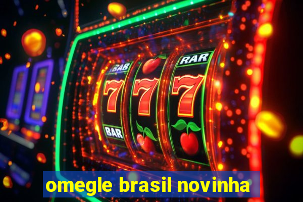 omegle brasil novinha