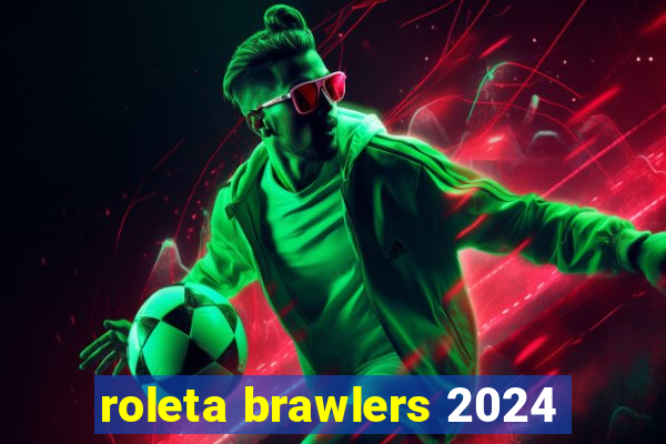 roleta brawlers 2024