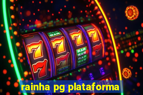 rainha pg plataforma