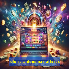 gloria a deus nas alturas