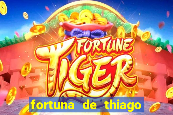 fortuna de thiago finch 2024