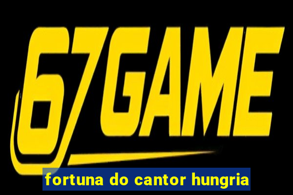 fortuna do cantor hungria