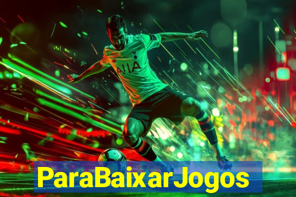 ParaBaixarJogos