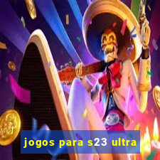 jogos para s23 ultra