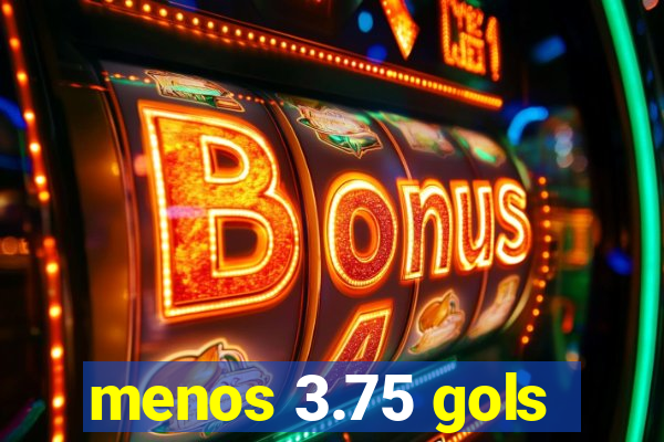 menos 3.75 gols