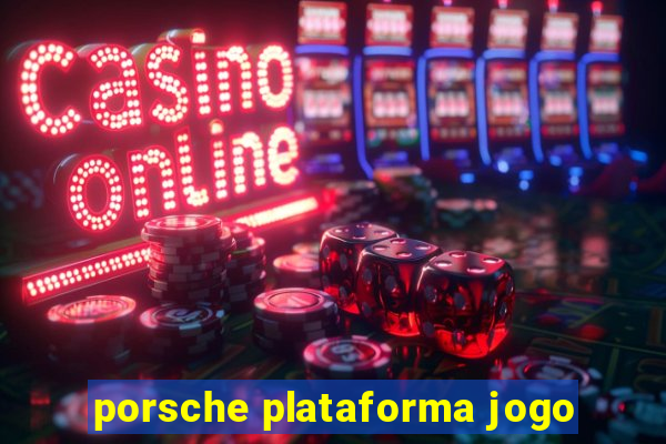 porsche plataforma jogo
