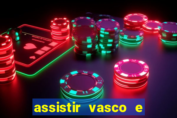 assistir vasco e internacional futemax