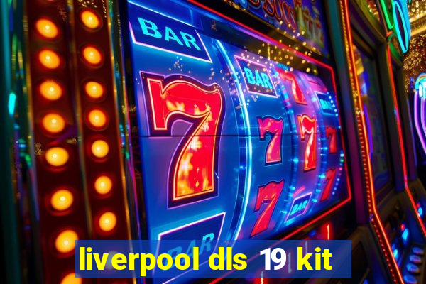 liverpool dls 19 kit