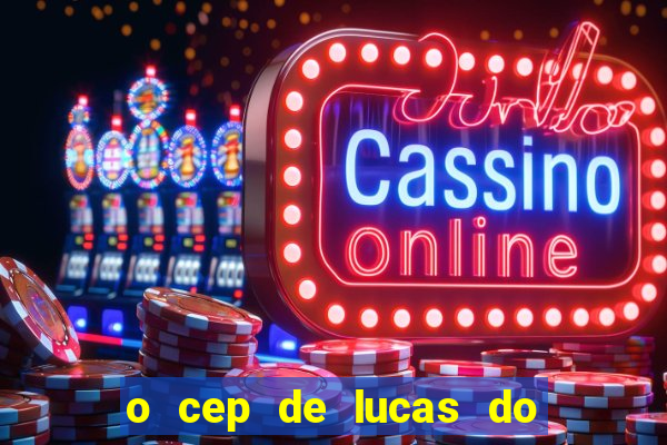 o cep de lucas do rio verde