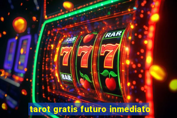 tarot gratis futuro inmediato