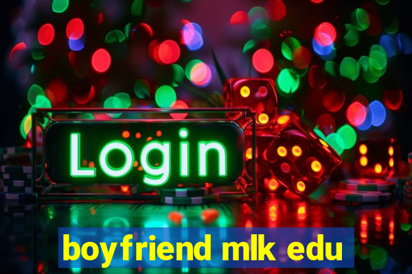 boyfriend mlk edu