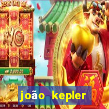 joão kepler fortuna estimada