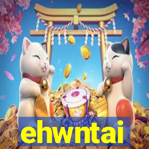 ehwntai