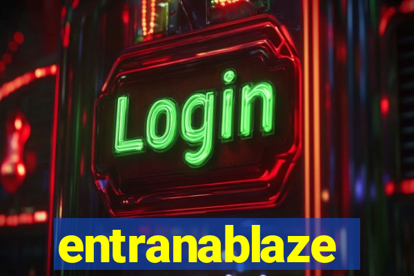 entranablaze