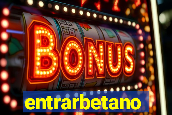 entrarbetano