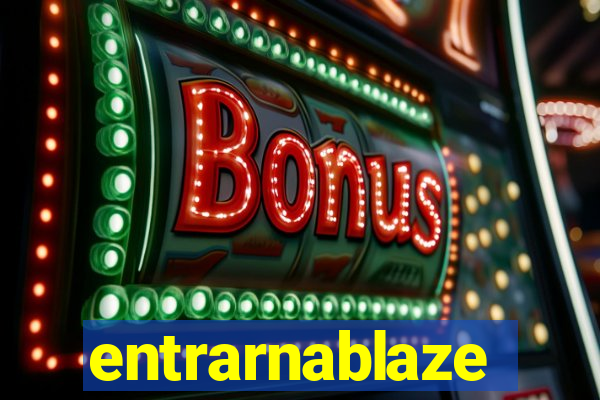 entrarnablaze