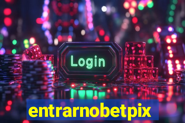 entrarnobetpix