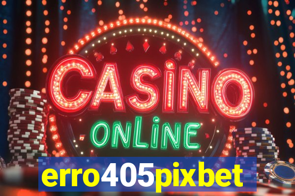 erro405pixbet