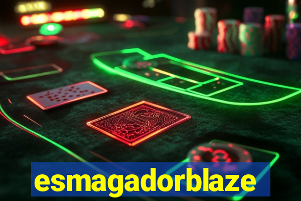 esmagadorblaze