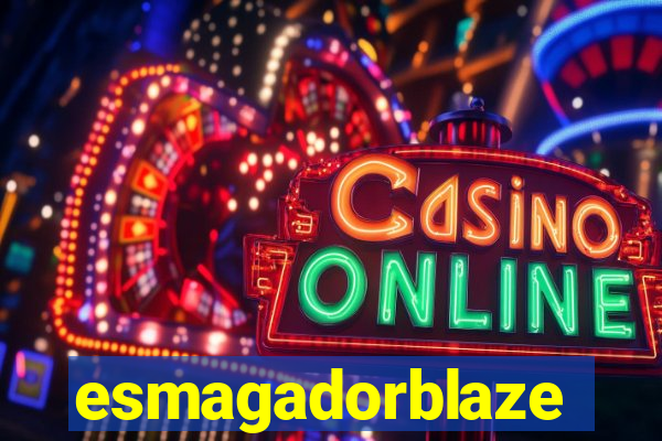 esmagadorblaze