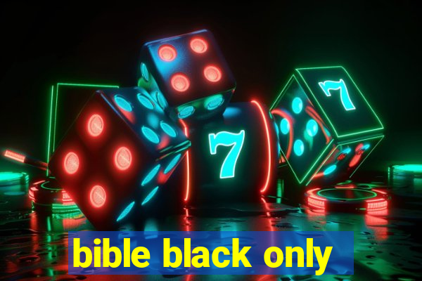 bible black only