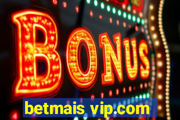 betmais vip.com