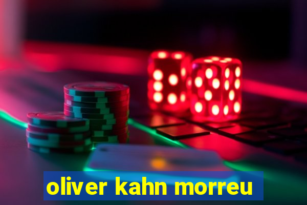 oliver kahn morreu