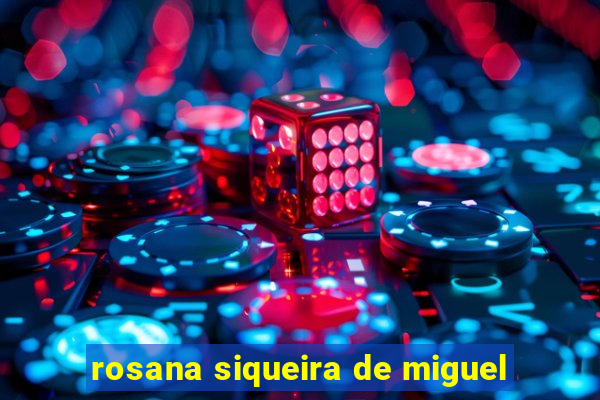 rosana siqueira de miguel