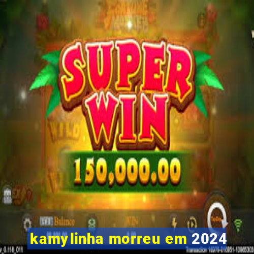 kamylinha morreu em 2024