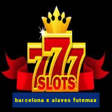 barcelona x alaves futemax