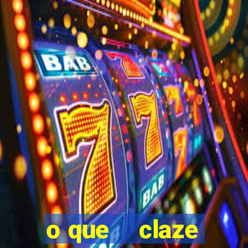 o que claze