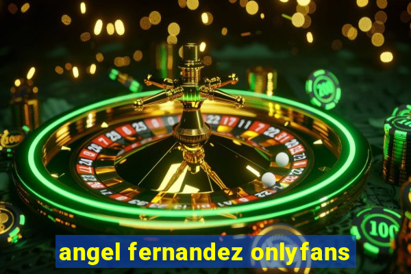 angel fernandez onlyfans