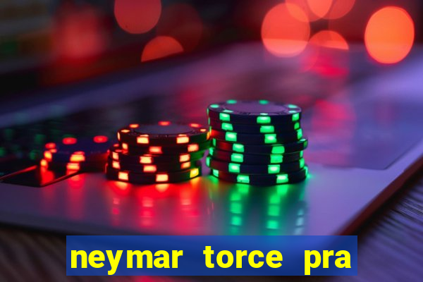 neymar torce pra que time