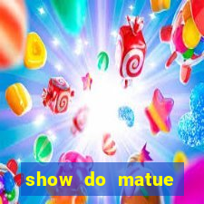 show do matue porto alegre