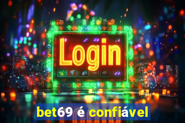 bet69 é confiável