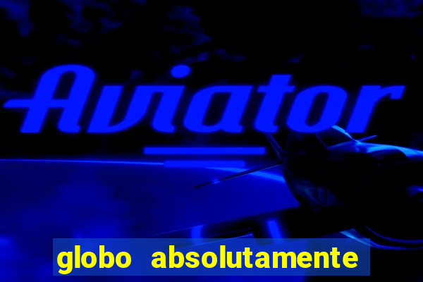 globo absolutamente sobretudo 2018